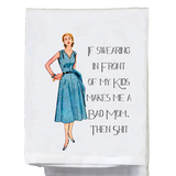If Swearing Makes Me A Bad Mom Tea Towel