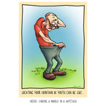A birthday card that has a cartoon illustration of an elderly man looking down the front of his pants with a confused look on his face. The text next to him reads, "Locating your fountain of youth can be like...."