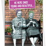 A birthday card with the funny and sweet phrase, "We were once young and beautiful..."