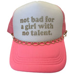 Not Bad For a Girl With No Talent Trucker Hat