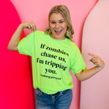 Bright green Zombie Tripping Tee with cheeky “If zombies chase us, I’m tripping you” graphic.