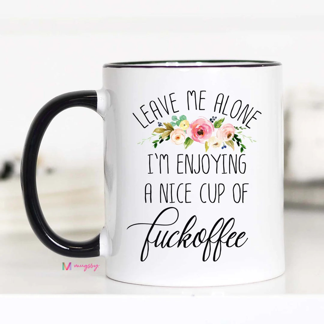 Leave Me Alone I'm Enjoying A Nice Mug