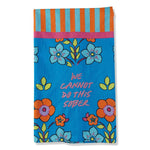 Sober Dish Towel with “We Cannot Do This Sober” quote, handcrafted and colorful for fun kitchen décor