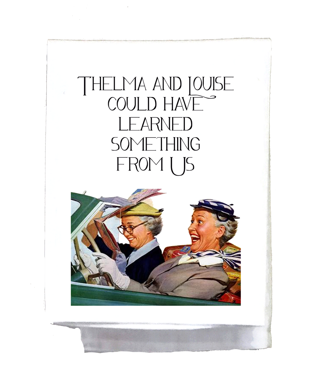 Thelma And Louise Could Have Learned Tea Towel