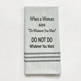 (Grey) When A Woman Says Do Whatever Tea Towel
