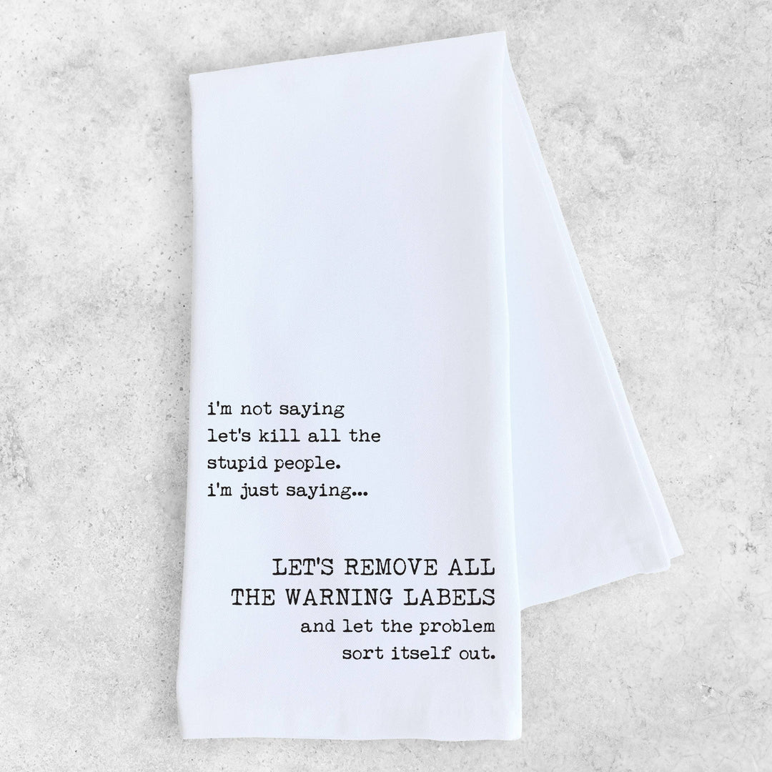 Remove All The Warning Labels Tea Towel