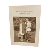 We're Much Too Young Greeting Card (Birthday)