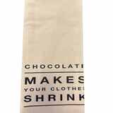 Chocolate Make Your Clothes Shrink Tea Towel
