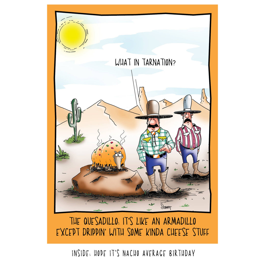 A birthday card with a cartoon illustration of two men in a desert looking at an armadillo that is dripping with melted cheese. One man says, "What in tarnation?" Text below reads: "The Quesadillo. It's like an armadillo except drippin' with some kinda cheese stuff."