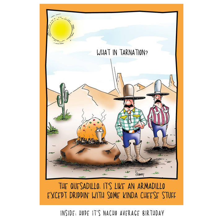 A birthday card with a cartoon illustration of two men in a desert looking at an armadillo that is dripping with melted cheese. One man says, "What in tarnation?" Text below reads: "The Quesadillo. It's like an armadillo except drippin' with some kinda cheese stuff."