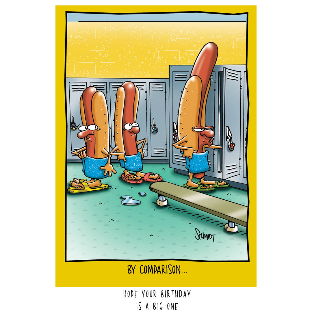 A card that shows a cartoon illustration of several hot dogs in a locker room with towels wrapped around their middles. The text above them reads, "By Comparison…." Inside the card says Hope your birthday is a big one. 
