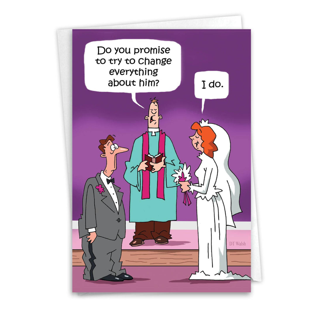 A funny wedding card with the phrase, "Do you promise to try to change everything about him?"