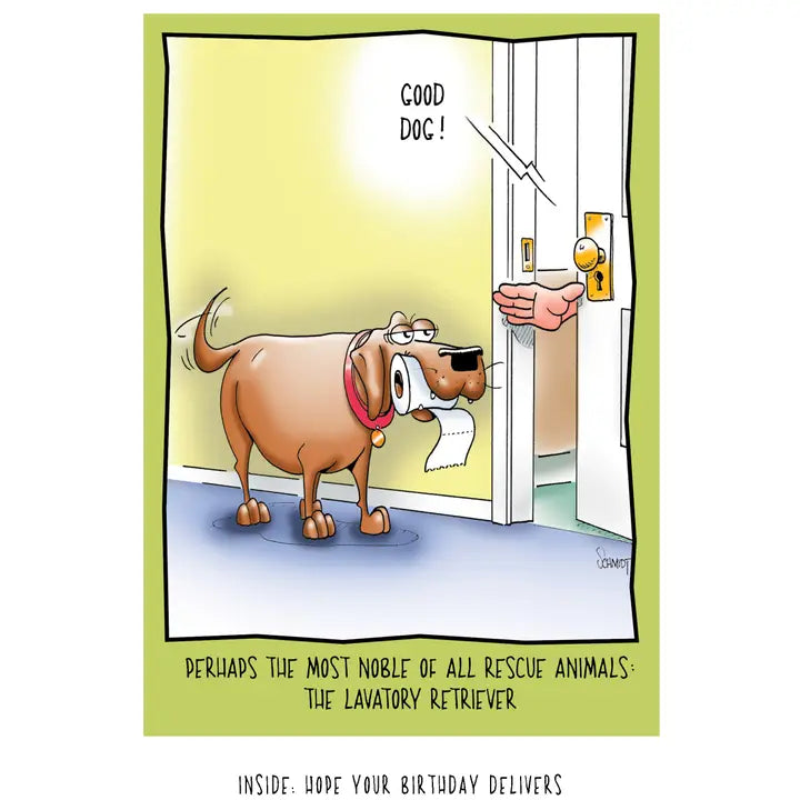 A birthday card that has a cartoon illustration showing a dog bringing a roll of toilet paper to its owner, who is sitting on a toilet. The owner says, "Good dog." Text below reads, "perhaps the most noble of all rescue animals the lavatory retriever."