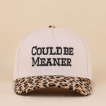 Two-tone leopard canvas cap with Could Be Meaner embroidered saying.