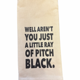 Well Aren't You Just A Little Ray of Pitch Black Tea Towel