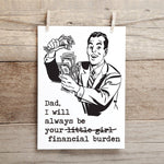 Funny dad card reading “Little Girl… Financial Burden” printed on linen cardstock with envelope.