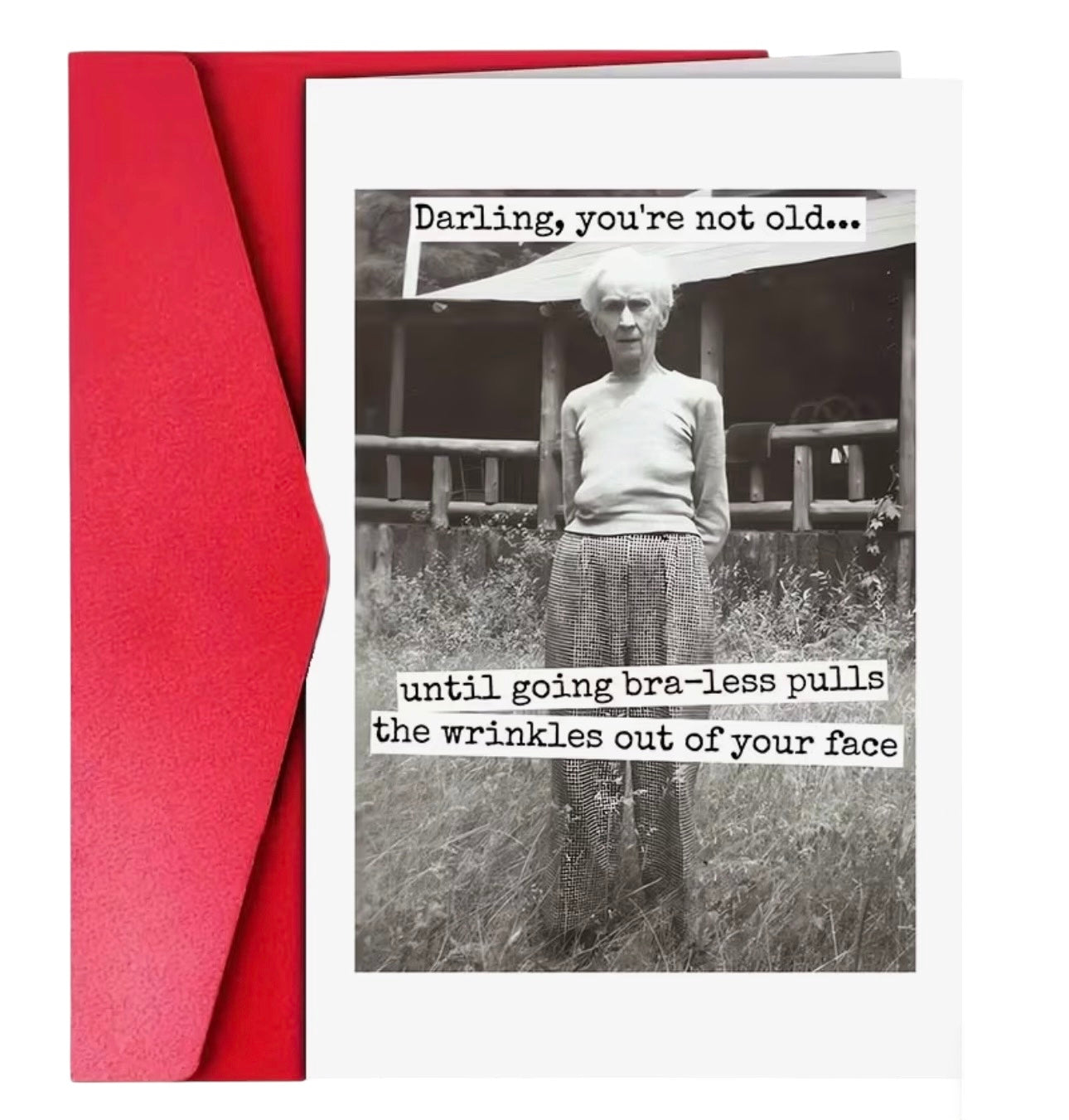 Funny vintage birthday card that reads, “Darling, you're not old...until going bra-less pulls the wrinkles out of your face.”