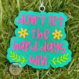 Turquoise glitter scalloped freshie with multicolor accents and “Don’t Let The Hard Days Win” message.
