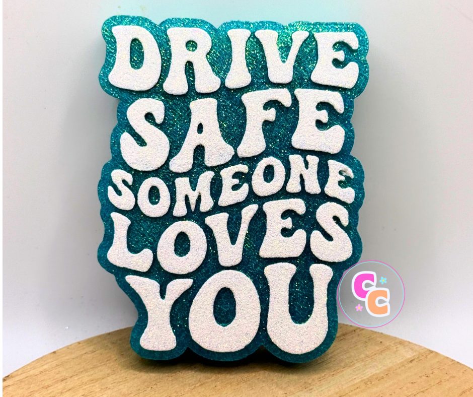 Drive Safe Someone Loves You freshie with heartfelt inspirational message.