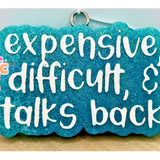 Expensive, Difficult & Talks Back freshie with humorous quote design.