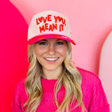 Love You Mean It Trucker Hat