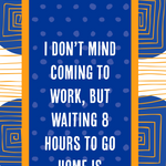 White cotton towel with bold quote about coming to work and waiting eight hours to go home.