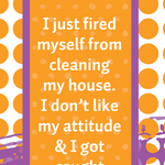White cotton towel with humorous quote about firing yourself from cleaning and drinking on the job.

