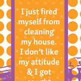 White cotton towel with humorous quote about firing yourself from cleaning and drinking on the job.
