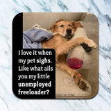 Funny dog coaster with pet sighs unemployed freeloader quote