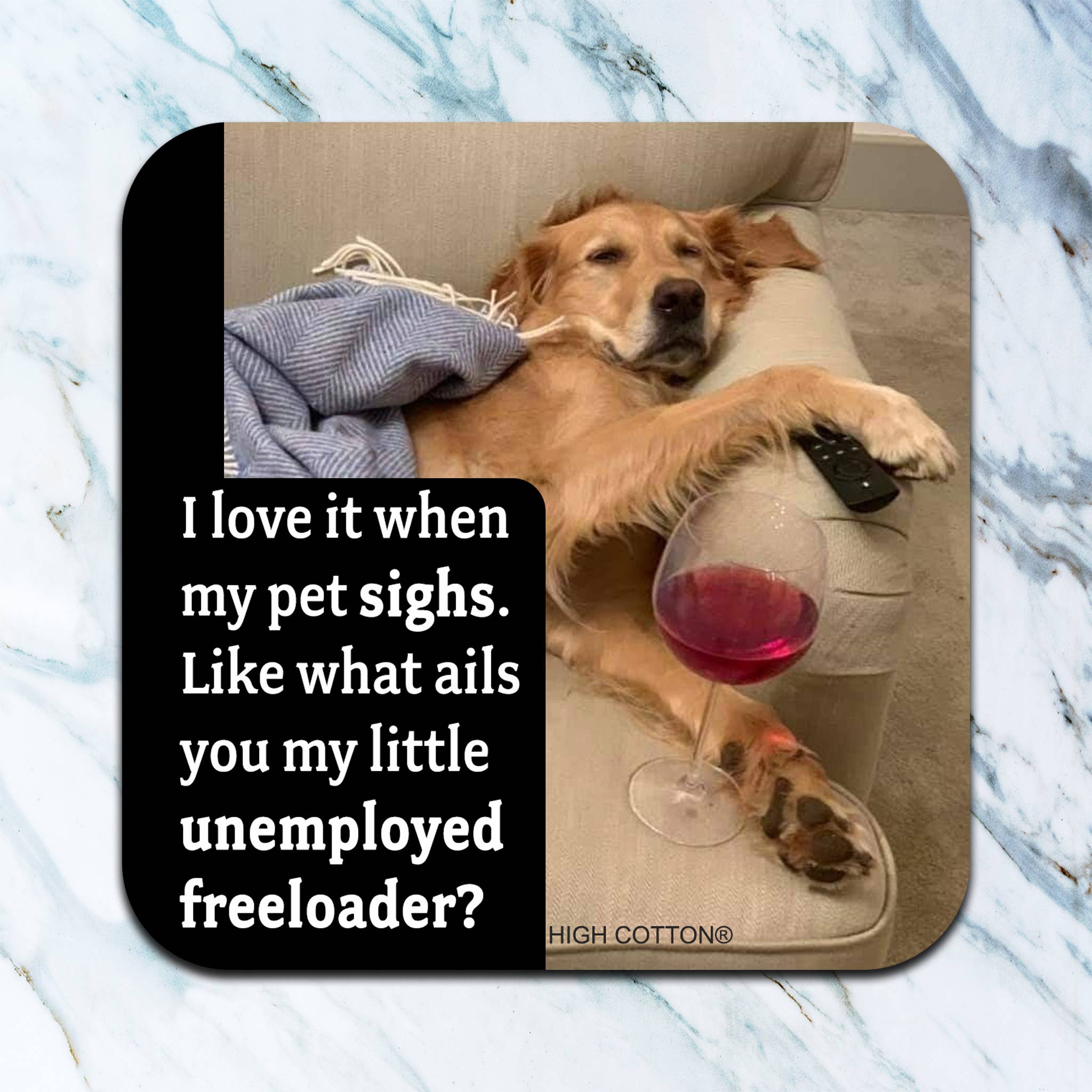 Funny dog coaster with pet sighs unemployed freeloader quote