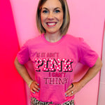 Hot pink graphic tee with “If It Ain’t Pink I Can’t Think” text