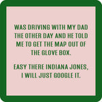 Coaster with “Easy there Indiana Jones, I’ll just Google it” saying, cork backing.