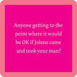 Funny Jolene-themed resin coaster with cork backing and bold humorous saying.