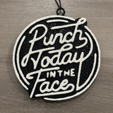 Black circle freshie with white “Punch Today In The Face” motivational lettering.