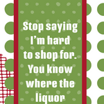 White cotton towel with humorous quote about being hard to buy for and liquor store gifts.
