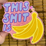 This Shit Is Bananas freshie with banana graphics and humorous quote.