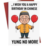 Funny Yung No More birthday card with Chinese birthday message