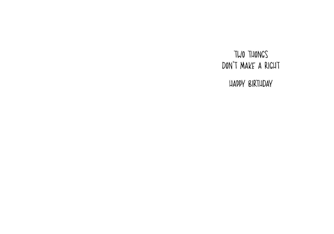 the inside of a birthday card that says Two thongs don't make a right. Happy Birthday. 