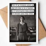 What It's Like To Be A Teacher Greeting Card