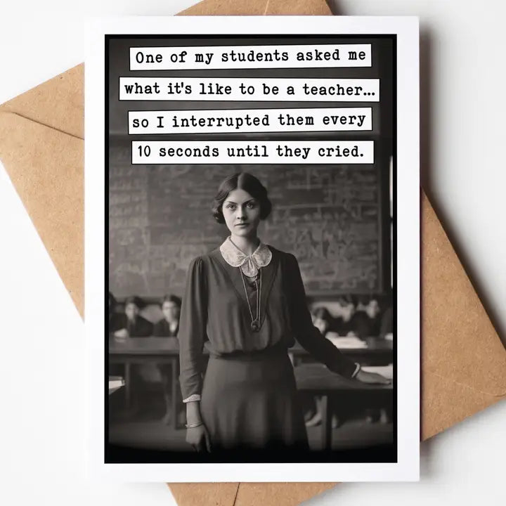 What It's Like To Be A Teacher Greeting Card