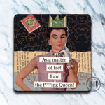 Funny queen-themed coaster with bold statement quote and absorbent neoprene material